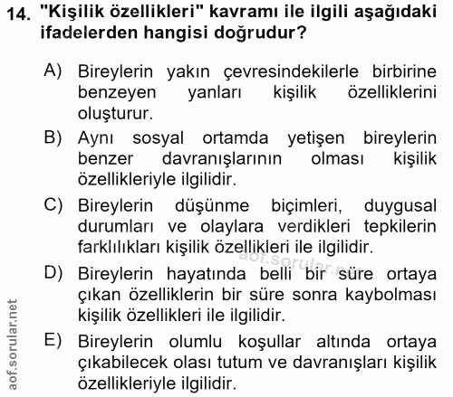 14. soru: "Kişilik özellikleri" kavramı ile ilgili aşağıdaki ifadelerden hangisi doğrudur? A) Bireylerin yakın çevresindekilerl…