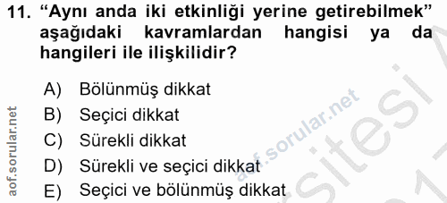 11. soru: "Aynı anda iki etkinliği yerine getirebilmek" aşağıdaki kavramlardan hangisi ya da hangileri ile ilişkilidir? A) Bölü…