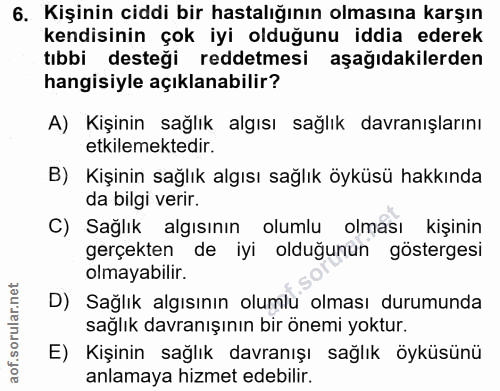 6. soru: Kişinin ciddi bir hastalığının olmasına karşın kendisinin çok iyi olduğunu iddia ederek tıbbi desteği reddetmesi aşağ…