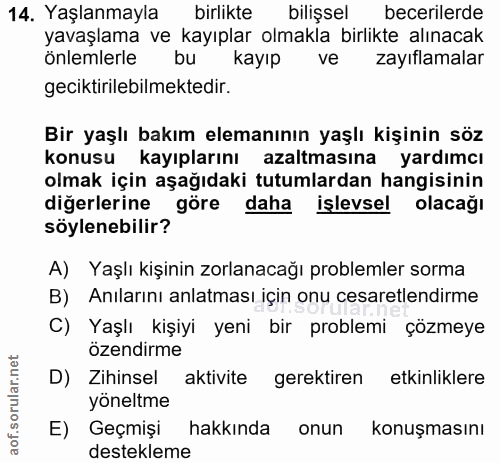 14. soru: Yaşlanmayla birlikte bilişsel becerilerde yavaşlama ve kayıplar olmakla birlikte alınacak önlemlerle bu kayıp ve zayı…