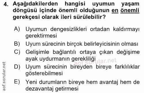 4. soru: Aşağıdakilerden hangisi uyumun yaşam döngüsü içinde önemli olduğunun en önemli gerekçesi olarak ileri sürülebilir? A)…
