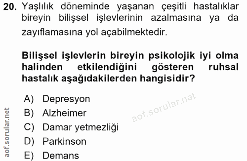 20. soru: Yaşlılık döneminde yaşanan çeşitli hastalıklar bireyin bilişsel işlevlerinin azalmasına ya da zayıflamasına yol açabi…