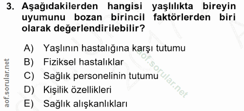 3. soru: Aşağıdakilerden hangisi yaşlılıkta bireyin uyumunu bozan birincil faktörlerden biri olarak değerlendirilebilir? A) Ya…