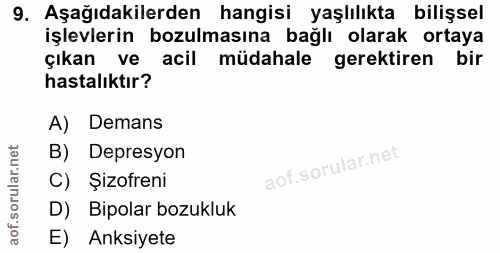 9. soru: Aşağıdakilerden hangisi yaşlılıkta bilişsel işlevlerin bozulmasına bağlı olarak ortaya Çıkan ve acil müdahale gerekti…