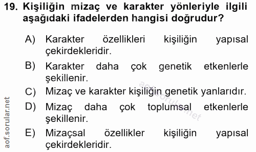 19. soru: Kişiliğin mizaç ve karakter yönleriyle ilgili aşağıdaki ifadelerden hangisi doğrudur? A) Karakter özellikleri kişiliğ…