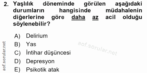 2. soru: Yaşlılık döneminde görülen aşağıdaki durumların hangisinde müdahalenin diğerlerine göre daha az acil olduğu söylenebi…
