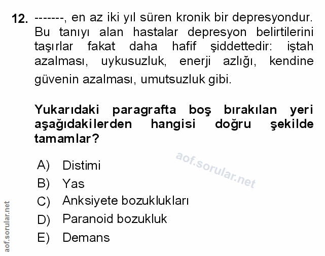 12. soru: -.., en az iki yıl süren kronik bir depresyondur. Bu tanıyı alan hastalar depresyon belirtilerini taşırlar fakat daha…