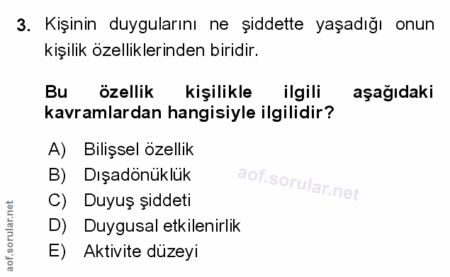 3. soru: Kişinin duygularını ne şiddette yaşadığı onun kişilik özelliklerinden biridir. Bu ozellik kişilikle ilgili aşağıdaki…