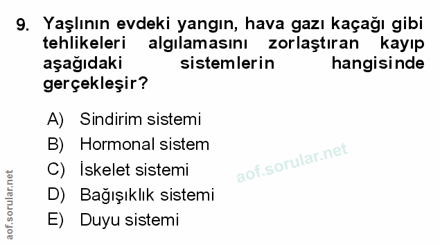 9. soru: Yaşlının evdeki yangın, hava gazı kaçağı gibi tehlikeleri algılamasını zorlaştıran kayıp aşağıdaki sistemlerin hangis…