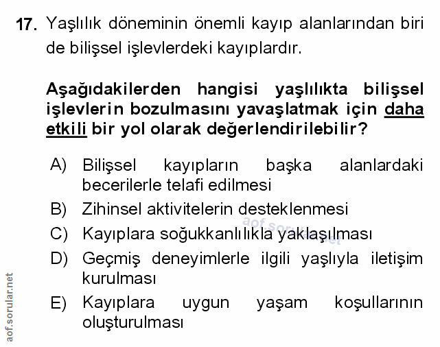 17. soru: Yaşlılık döneminin önemli kayıp alanlarından biri de bilişsel işlevlerdeki kayıplardır. Aşağıdakilerden hangisi yaşlı…