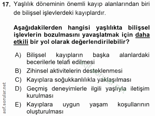 17. soru: Yaşlılık döneminin önemli kayıp alanlarından biri de bilişsel işlevlerdeki kayıplardır. Aşağıdakilerden hangisi yaşlı…