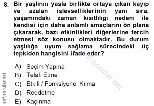 8. soru: Bir yaşlının yaşla birlikte ortaya çıkan kayıp ve azalan işlevselliklerinin yanı sira, yaşamındaki zaman kısıtlılığı…