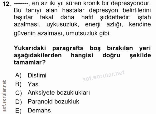 12. soru: —-, en az iki yıl süren kronik bir depresyondur. Bu tanıyı alan hastalar depresyon belirtilerini taşırlar fakat daha…