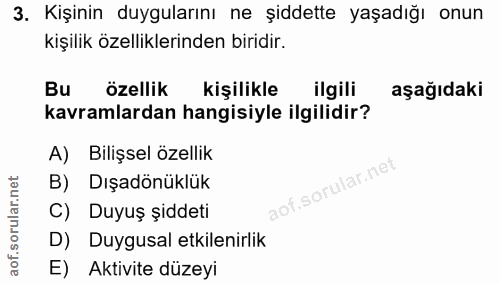 3. soru: Kişinin duygularını ne şiddette yaşadığı onun kişilik özelliklerinden biridir. Bu özellik kişilikle ilgili aşağıdaki…