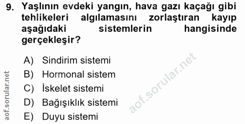 9. soru: Yaşlının evdeki yangın, hava gazı kaçağı gibi tehlikeleri algılamasını zorlaştıran kayıp aşağıdaki sistemlerin hangis…