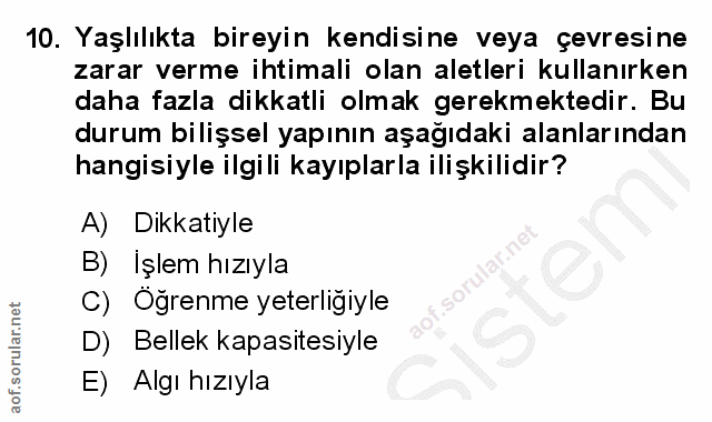 10. soru: Yaşlılıkta bireyin kendisine veya çevresine zarar verme ihtimali olan aletleri kullanırken daha fazla dikkatli olmak…