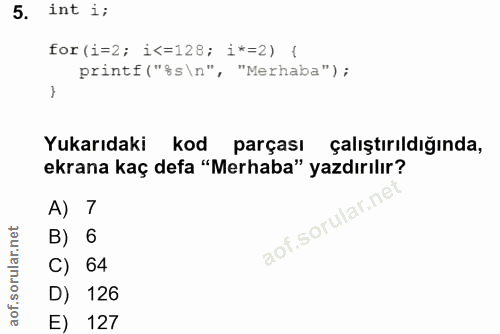 5. soru: int i; for (i=2; i<=128; 1*=2) { printf ("§s\n", "Merhaba"); Yukarıdaki kod parçası çalıştırıldığında, ekrana kaç def…