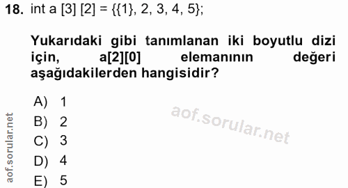 18. soru: int a [3] [2] = ({1), 2, 3, 4, 5); Yukarıdaki gibi tanımlanan iki boyutlu dizi için, a[2][0] elemaninın değeri aşağıd…