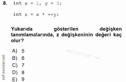 8. soru: int x = 2, y = 3; int z = x * ++y: Yukarıda gösterilen değişken tanımlamalarında, z değişkeninin değeri kaç olur? A)…