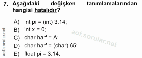 7. soru: Aşağıdaki R değişken tanımlamalarından hangisi hatalıdır? A) int pi = (int) 3.14; B) int x = 0; C) char harf = A; D)…