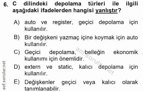 6. soru: C dillindeki depolama türleri ile ilgili aşağıdaki ifadelerden hangisi yanlıştır? A) auto ve register, geçici depolam…