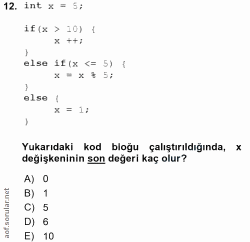 12. soru: int x = 5; if (x > 10) { x ++; else if (x <= 5) 5; else x = 1; Yukarıdaki kod bloğu çalıştırıldığında, x değişkeninin…