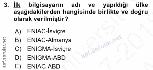 3. soru: llk bilgisayarın adı ve yapıldığı ülke aşağıdakilerden hangisinde birlikte ve doğru olarak verilmiştir? A) ENIAC-Isvi…