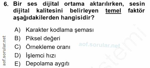 6. soru: Bir ses dijital ortama aktarılırken, sesin dijital kalitesini belirleyen temel faktör aşağıdakilerden hangisidir? A)…