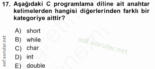 17. soru: Aşağıdaki C programlama diline ait anahtar kelimelerden hangisi diğerlerinden farklı bir kategoriye aittir? A) short…