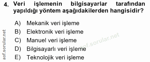 4. soru: Veri işlemenin bilgisayarlar tarafından yapıldığı yöntem aşağıdakilerden hangisidir? A) Mekanik veri işleme B) Elektr…
