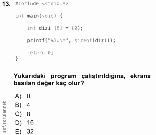 13. soru: #include <stdio.h> int main(void) { int dizi [8] = {0); printf("*lu\n", sizeof (dizi)) ; return 0; Yukarıdaki program…