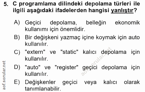 5. soru: C programlama dilindeki depolama türleri ile ilgili aşağıdaki ifadelerden hangisi yanlıştır? A) Geçici depolama, bell…