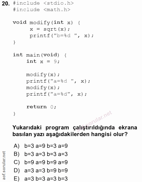 20. soru: #include <stdio.h> #include <math.h> void modify (int x) ( x = sqrt (x) ; printf ("b=fd ", x) ; int main (void) { int…