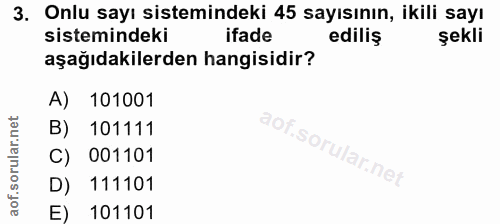 3. soru: Onlu sayı sistemindeki 45 sayısının, ikili sayı sistemindeki ifade ediliş şekli aşağıdakilerden hangisidir? A) 101001…