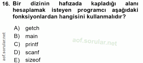16. soru: Bir dizinin hafizada kapladığı alanı hesaplamak isteyen programcı aşağıdaki fonksiyonlardan hangisini kullanmalıdır?…