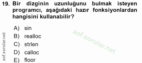 19. soru: Bir dizginin uzunluğunu bulmak isteyen programcı, aşağıdaki hazır fonksiyonlardan hangisini kullanabilir? A) sin B) r…
