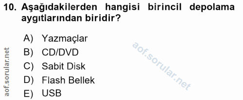 10. soru: Aşağıdakilerden hangisi birincil depolama aygıtlarından biridir? A) Yazmaçlar B) CD/DVD C) Sabit Disk D) Flash Bellek…
