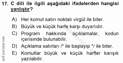 17. soru: C dili ile ilgili aşağıdaki ifadelerden hangisi yanlıştır? A) Her komut satırı noktalı virgül ile biter. B) Büyük ve…