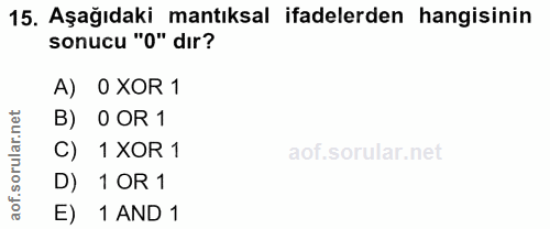 15. soru: Aşağıdaki mantıksal ifadelerden hangisinin sonucu "0" dır? A) 0 XOR 1 rular.net B) 0 OR 1 C) 1 XOR 1 D) 1 OR 1 aof. E…