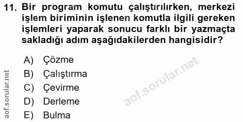 11. soru: Bir program komutu çalıştırılırken, merkezi işlem biriminin işlenen komutla ilgili gereken işlemleri yaparak sonucu f…