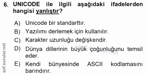 6. soru: UNICODE ile ilgili aşağıdaki ifadelerden hangisi yanlıştır? A) Unicode bir standarttır. B) Yazılımı derlemek için kul…
