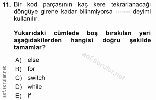 11. soru: Bir kod parçasının kaç kere tekrarlanacağı döngüye girene kadar bilinmiyorsa --- deyimi kullanılır. Yukarıdaki cümled…