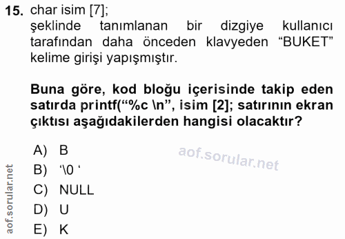 15. soru: char isim [7]; şeklinde tanimlanan bir dizgiye kullanıcı tarafından daha önceden klavyeden "BUKET" kelime girişi yapı…