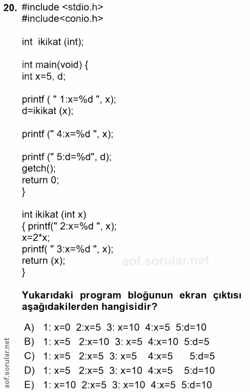 20. soru: #include <stdio.h> #include<conio.h> int ikikat (int); int main(void) { int x=5, d; printf ( " 1:x=%d", x); d=ikikat…