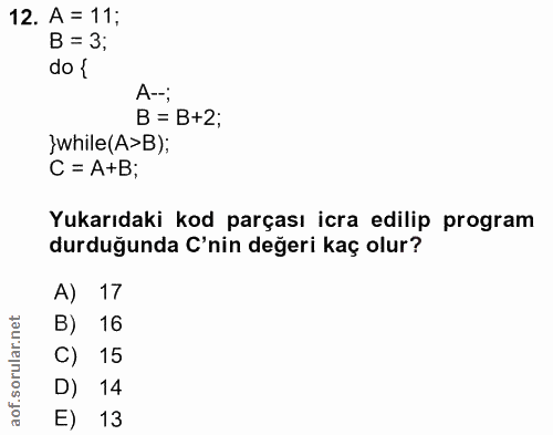 12. soru: A = 11; B = 3; do1 A--; B = B+2; }while (A>B); C = A+B; Yukarıdaki kod parçası icra edilip program durduğunda C'nin d…