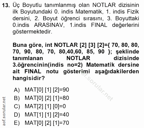 13. soru: Uç Boyutlu tanımlanmış olan NOTLAR dizisinin ilk Boyutundaki O. indis Matematik, 1. indis Fizik dersini, 2. Boyut öğr…