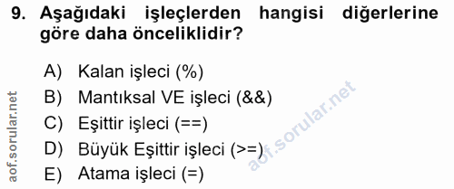 9. soru: Aşağıdaki işleçlerden hangisi diğerlerine göre daha önceliklidir? A) Kalan işleci (%) B) Mantıksal VE işleci (&&) C)…