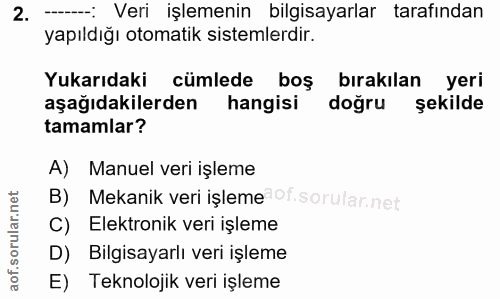 2. soru: -: Veri işlemenin bilgisayarlar tarafından yapıldığı otomatik sistemlerdir. Yukarıdaki cümlede boş bırakılan yeri aşa…