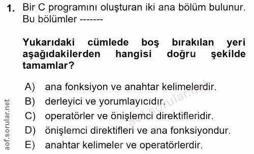 1. soru: Bir C programını oluşturan iki ana bölüm bulunur. Bu bölümler ----- Yukarıdaki cümlede boş birakılan yeri aşağıdakile…