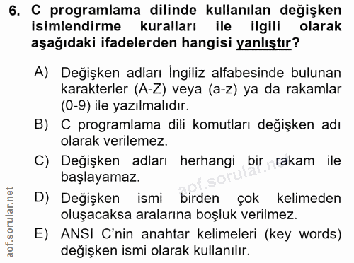 6. soru: C programlama dilinde kullanılan değişken isimlendirme kuralları ile ilgili olarak aşağıdaki ifadelerden hangisi yanl…